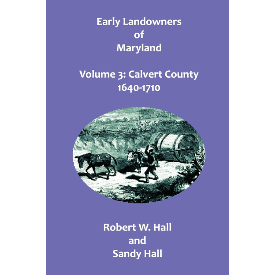 Early Landowners of Maryland, Volume 3: Calvert County, 1640-1710