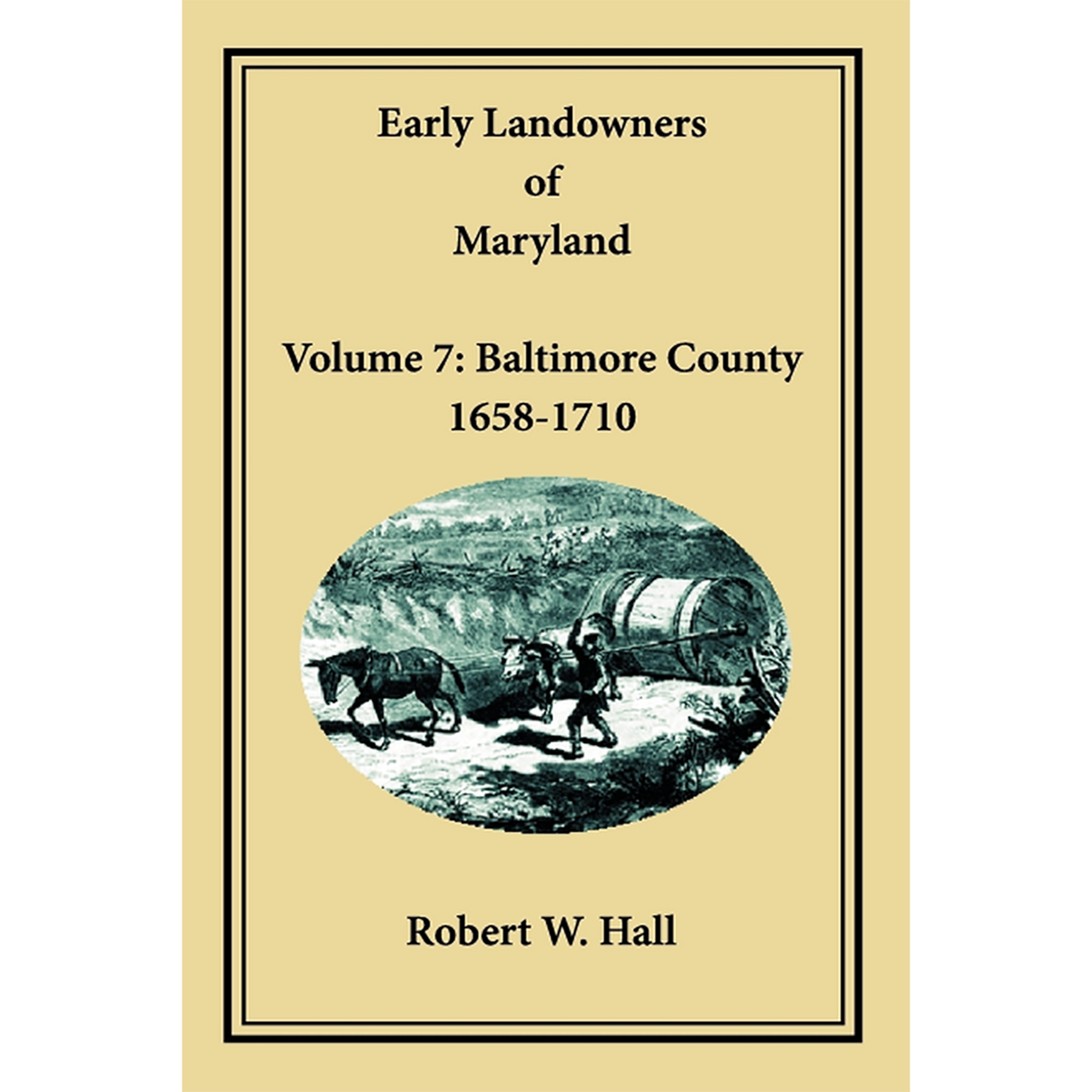 Early Landowners of Maryland, Volume 7: Baltimore County, 1658-1710