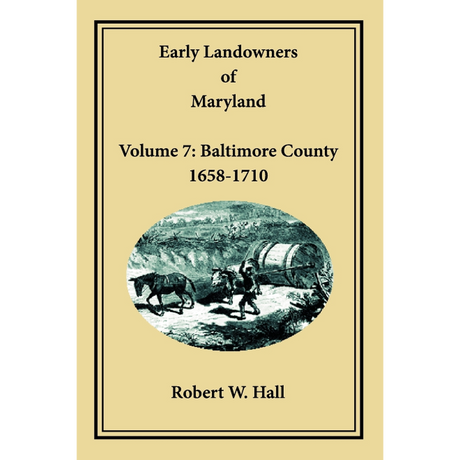 Early Landowners of Maryland, Volume 7: Baltimore County, 1658-1710