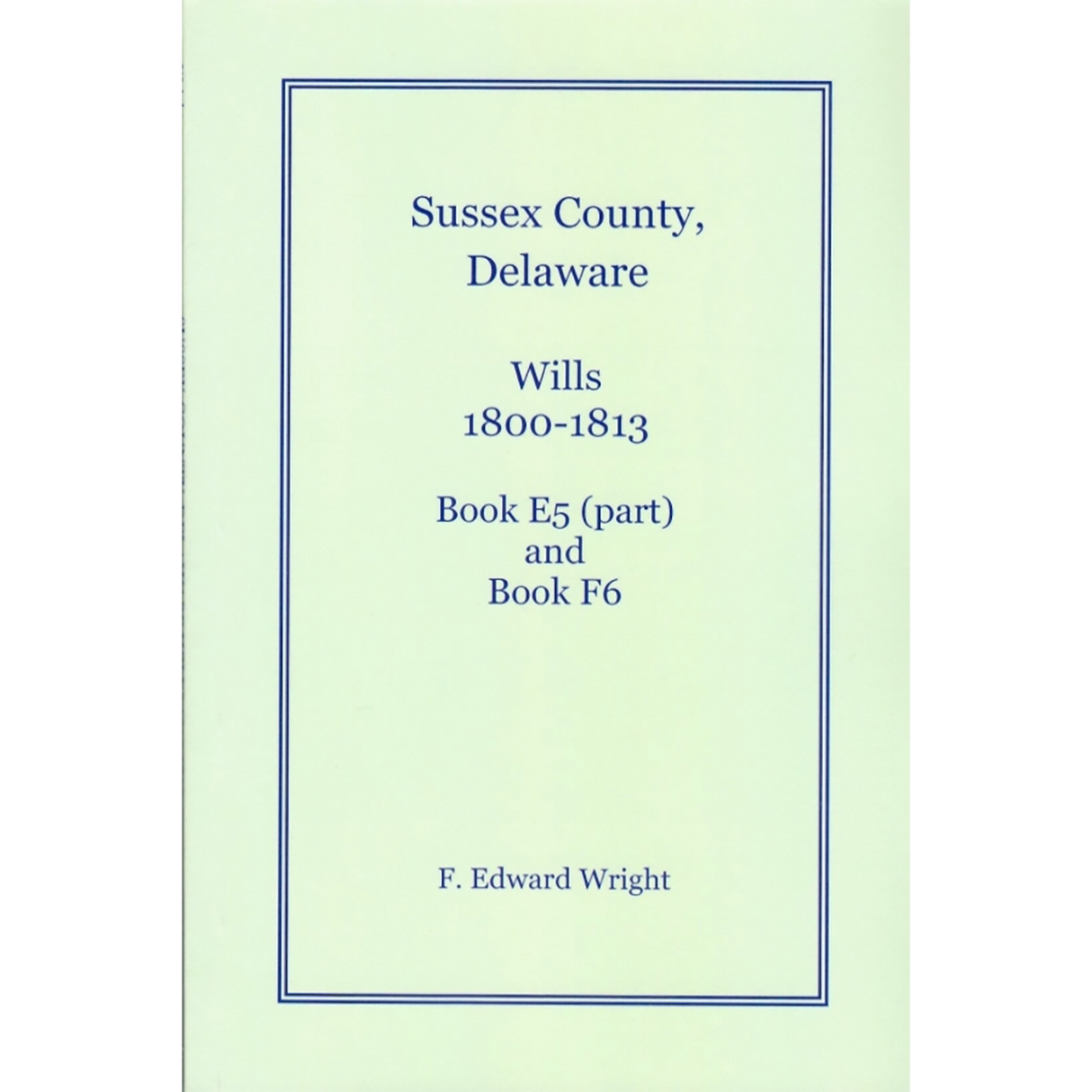 Sussex County, Delaware Wills, 1800-1813, Book E5 (part) and Book F6