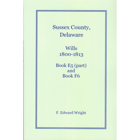 Sussex County, Delaware Wills, 1800-1813, Book E5 (part) and Book F6