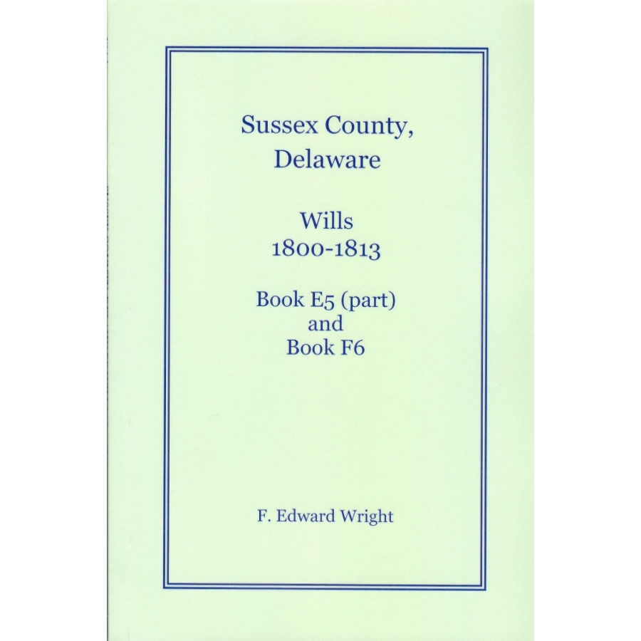 Sussex County, Delaware Wills, 1800-1813, Book E5 (part) and Book F6