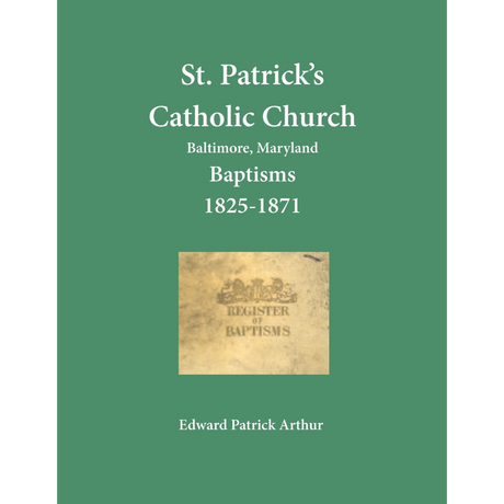 St. Patrick's Catholic Church, Baltimore, Maryland Baptisms, 1825-1871