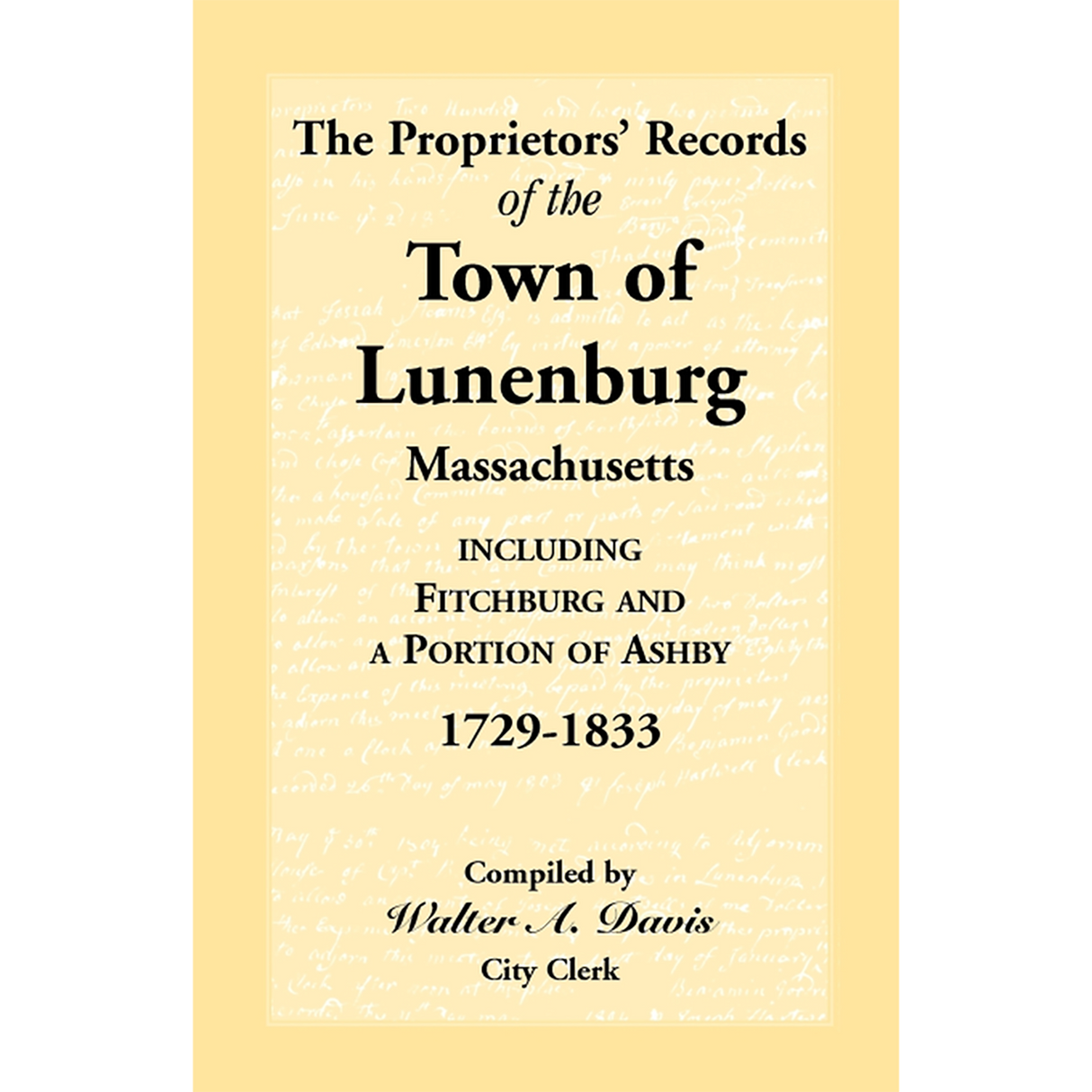 The Proprietors' Records of the Town of Lunenburg, Massachusetts, including Fitchburg and a Portion of Ashby, 1729-1833