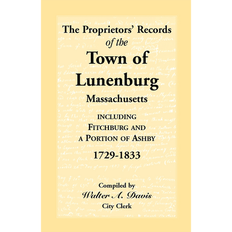 The Proprietors' Records of the Town of Lunenburg, Massachusetts, including Fitchburg and a Portion of Ashby, 1729-1833