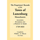 The Proprietors' Records of the Town of Lunenburg, Massachusetts, including Fitchburg and a Portion of Ashby, 1729-1833