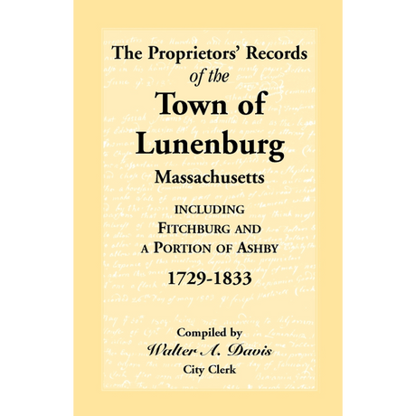 The Proprietors' Records of the Town of Lunenburg, Massachusetts, including Fitchburg and a Portion of Ashby, 1729-1833