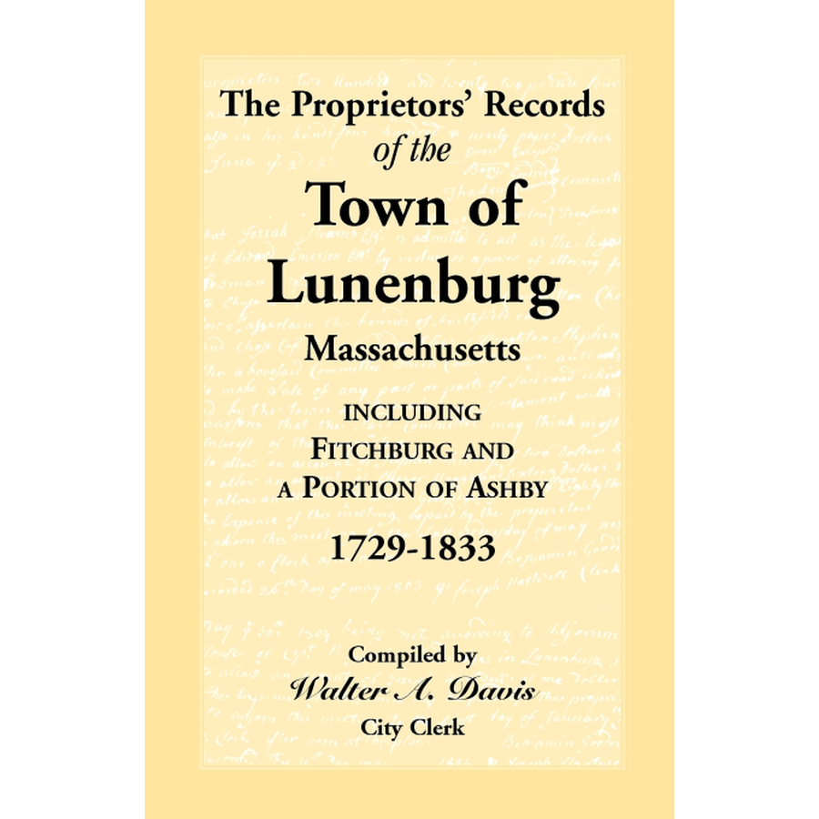 The Proprietors' Records of the Town of Lunenburg, Massachusetts, including Fitchburg and a Portion of Ashby, 1729-1833