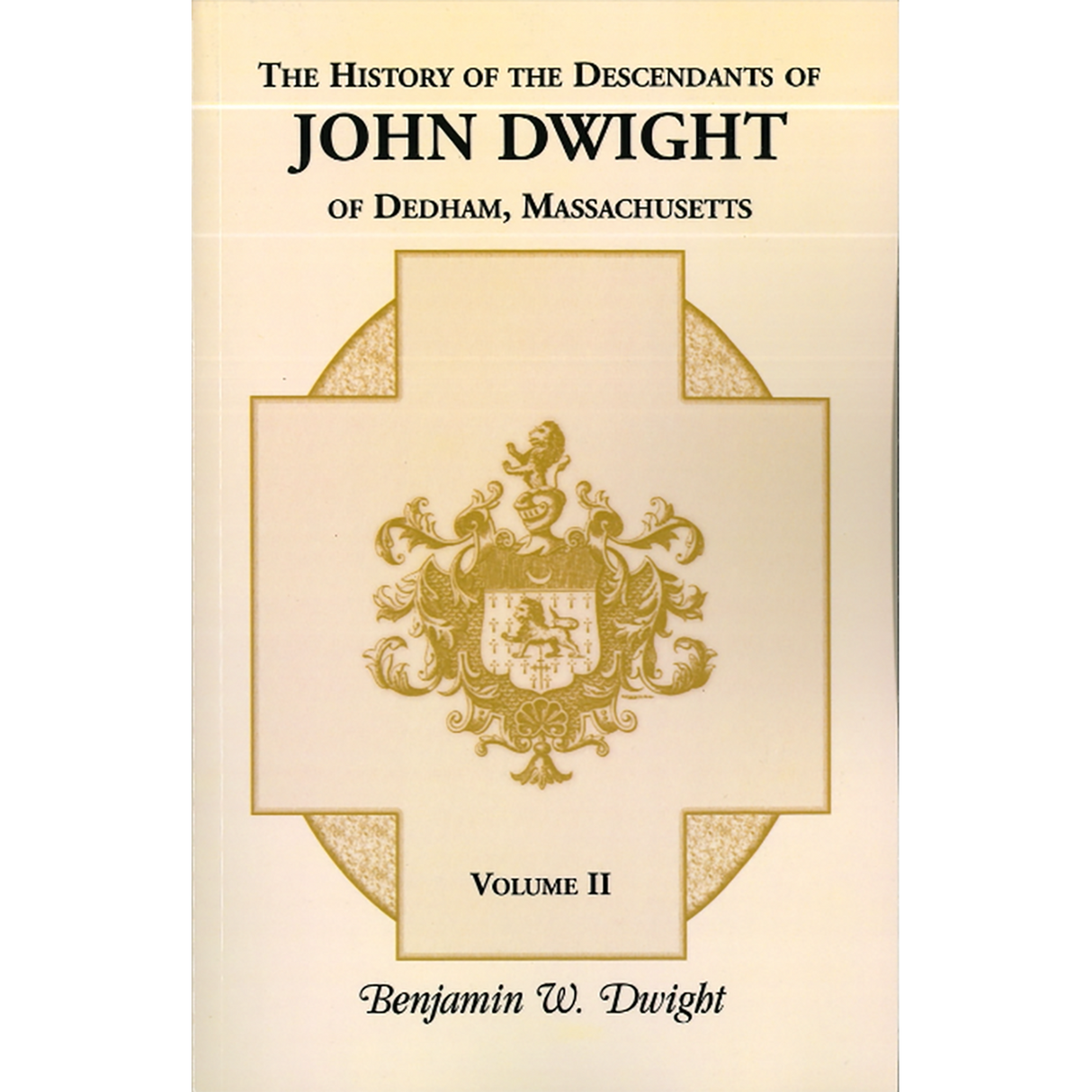 The History of the Descendants of John Dwight of Dedham, Massachusetts, Volume 2