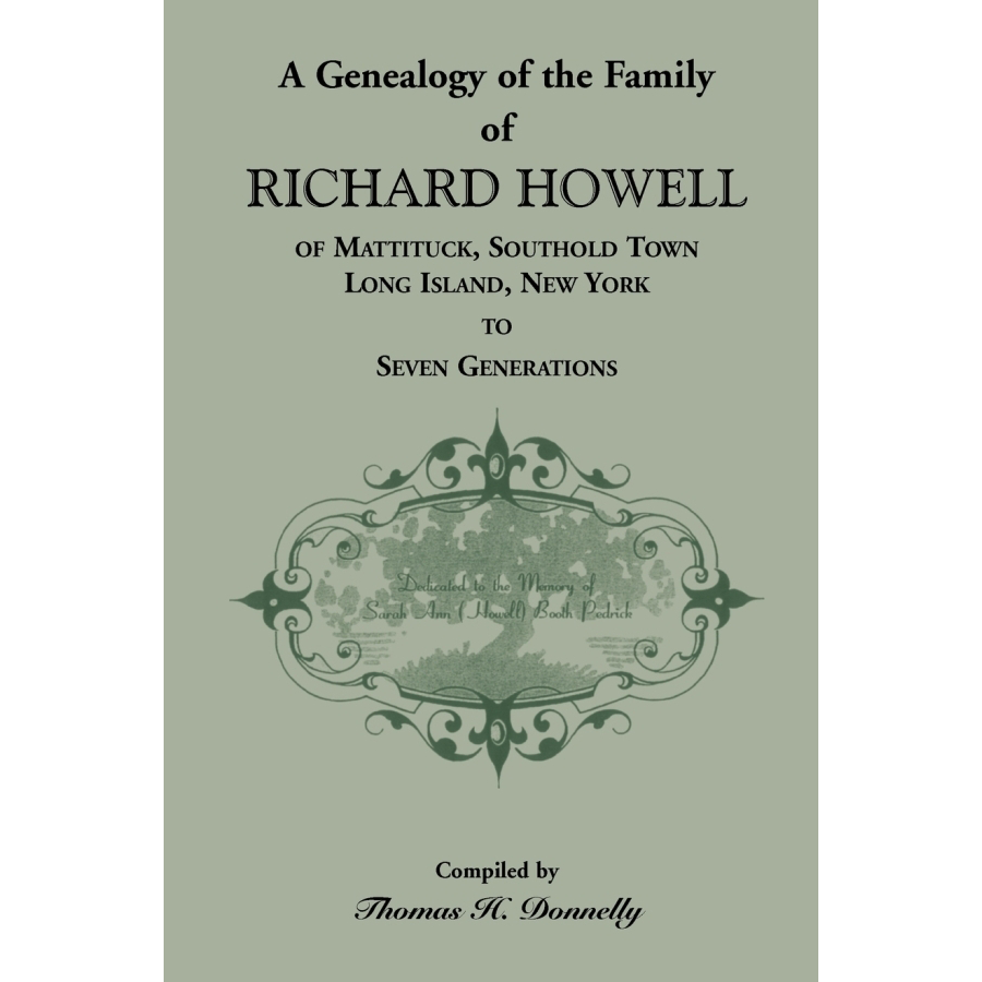 A Genealogy of the Family of Richard Howell of Mattituck, Southold Town, Long Island, New York to Seven Generations