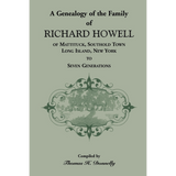 A Genealogy of the Family of Richard Howell of Mattituck, Southold Town, Long Island, New York to Seven Generations