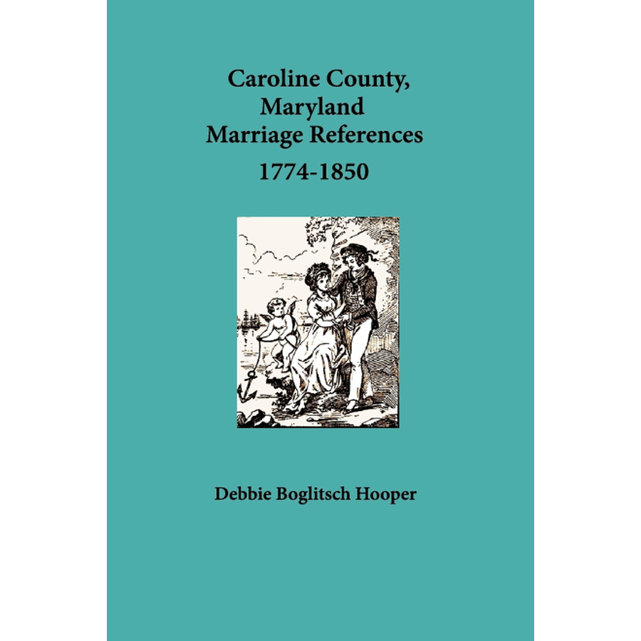 Caroline County, Maryland Marriage References, 1774-1850
