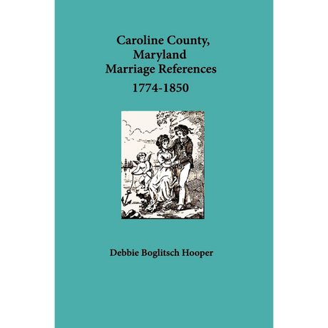 Caroline County, Maryland Marriage References, 1774-1850