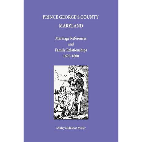 Prince George's County, Maryland Marriage References and Family Relationships, 1695-1800