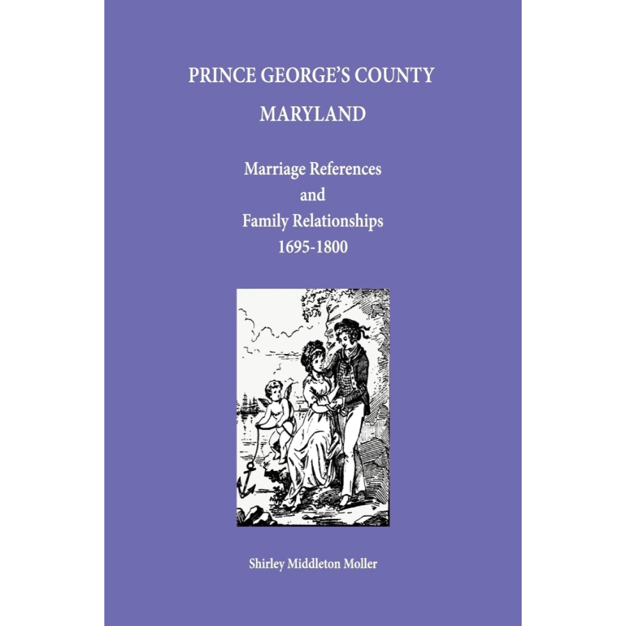 Prince George's County, Maryland Marriage References and Family Relationships, 1695-1800