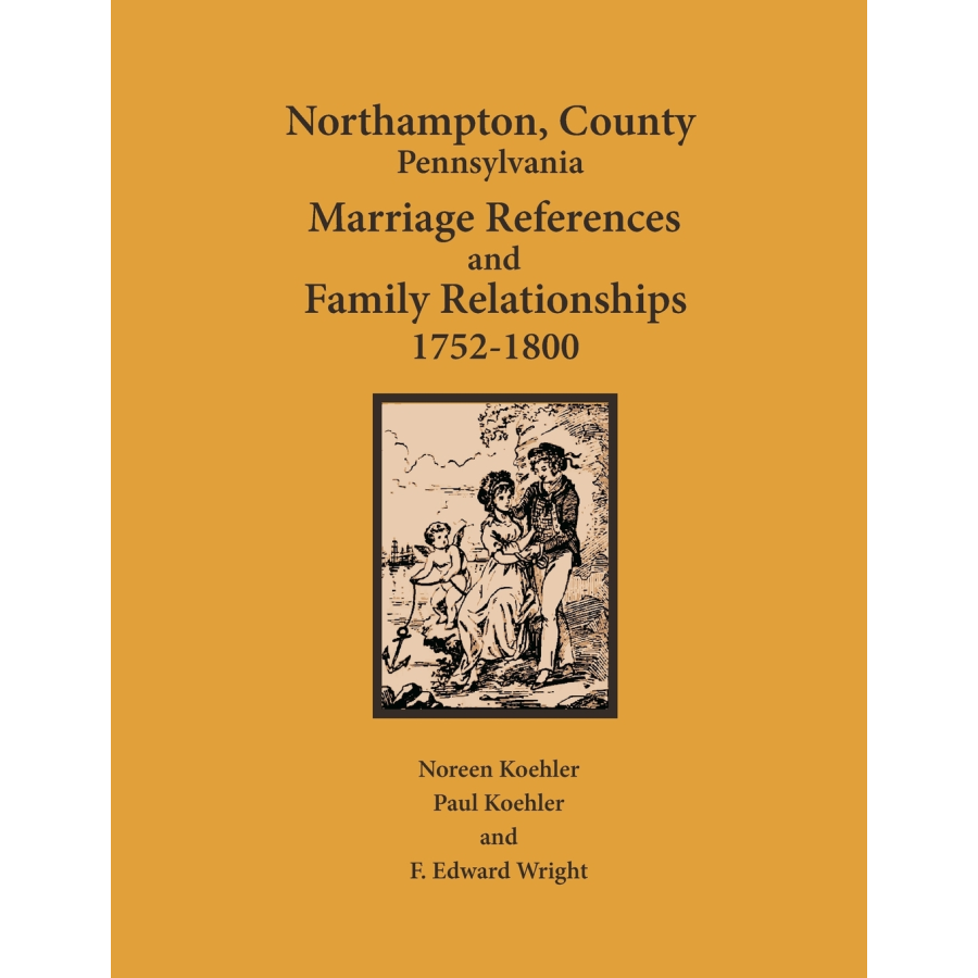 Northampton County, Pennsylvania Marriage References and Family Relationships, 1752-1800