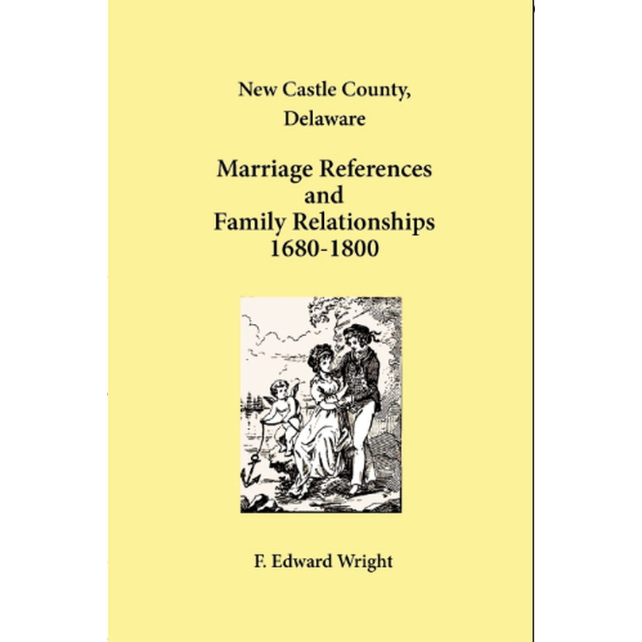 New Castle County, Delaware Marriage References and Family Relationships, 1680-1800