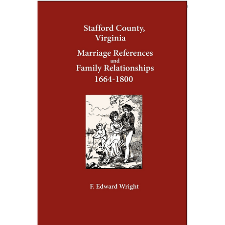 Stafford County, Virginia Marriage References and Family Relationships, 1664-1800