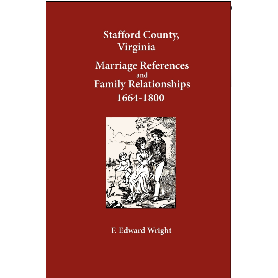 Stafford County, Virginia Marriage References and Family Relationships, 1664-1800