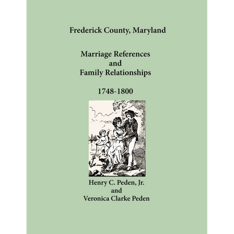 Frederick County, Maryland Marriage References and Family Relationships, 1748-1800