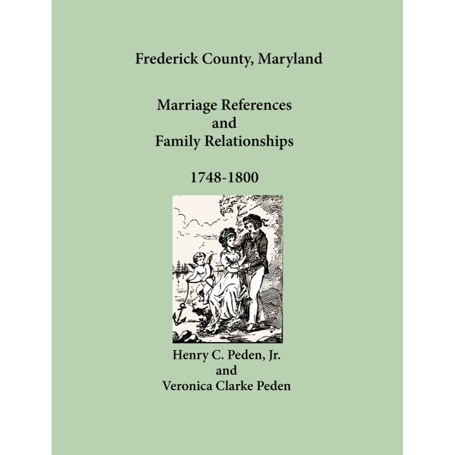 Frederick County, Maryland Marriage References and Family Relationships, 1748-1800