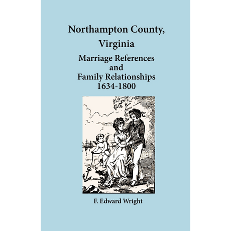 Northampton County, Virginia Marriage References and Family Relationships, 1634-1800