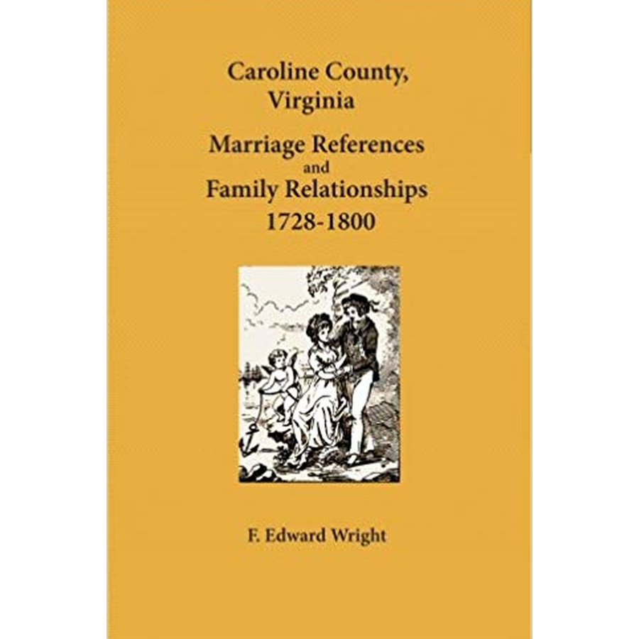 Caroline County, Virginia Marriage References and Family Relationships 1728-1800