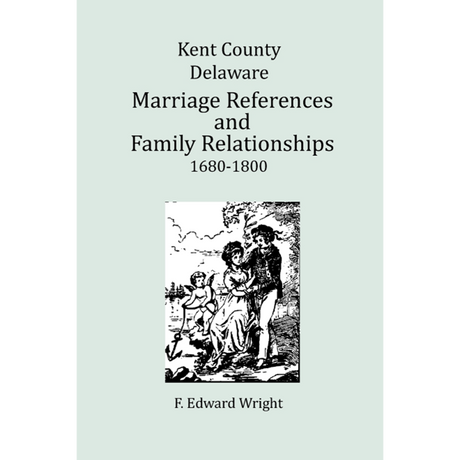 Kent County, Delaware Marriage References and Family Relationships