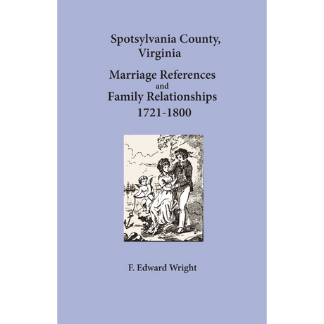 Spotsylvania County, Virginia Marriage References and Family Relationships, 1721-1800