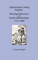 Spotsylvania County, Virginia Marriage References and Family Relationships, 1721-1800