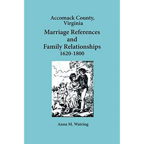 Accomack County, Virginia Marriage References and Family Relationships, 1620-1800