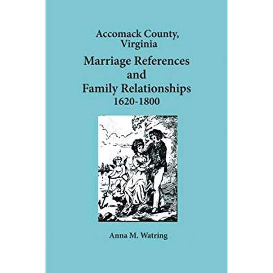 Accomack County, Virginia Marriage References and Family Relationships, 1620-1800
