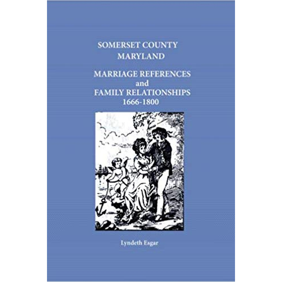 Somerset County, Maryland Marriage References and Family Relationships, 1666-1800