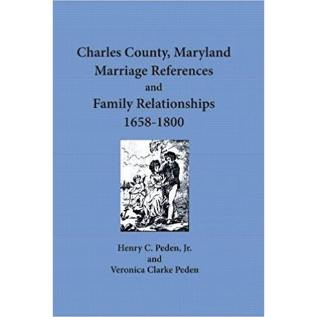 Charles County, Maryland Marriage References and Family Relationships, 1658-1800