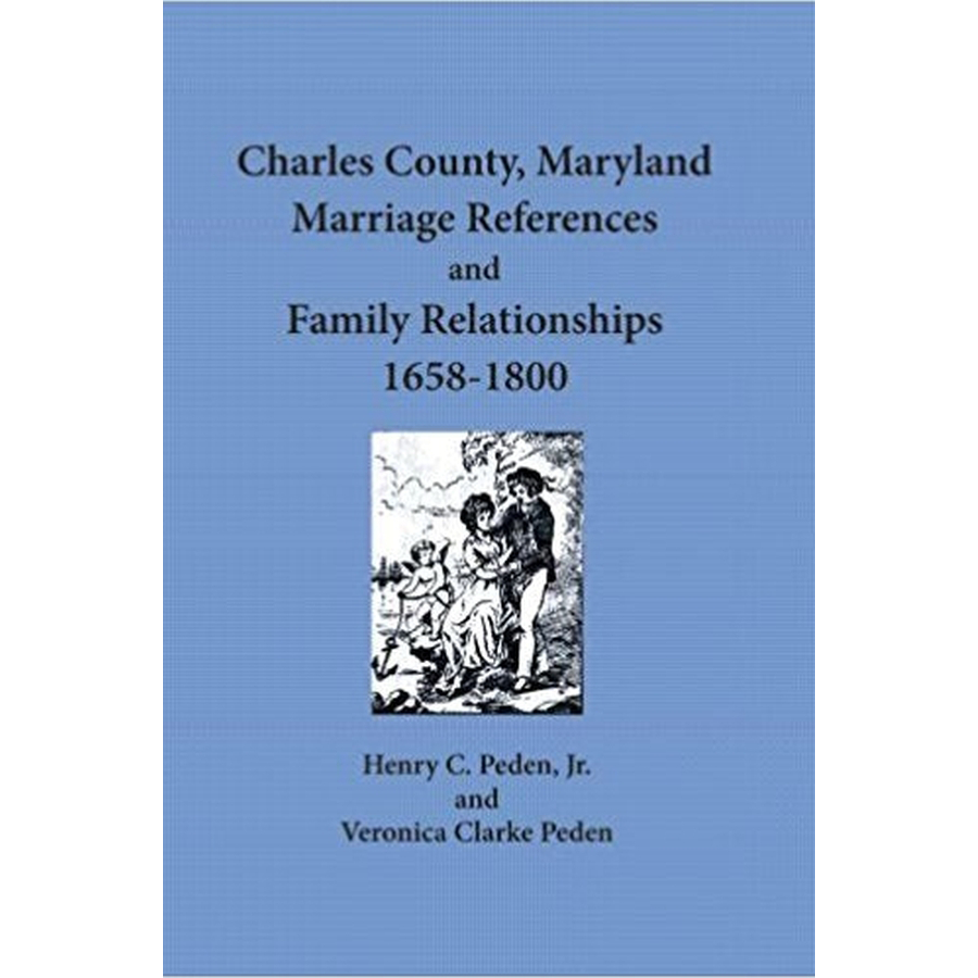 Charles County, Maryland Marriage References and Family Relationships, 1658-1800