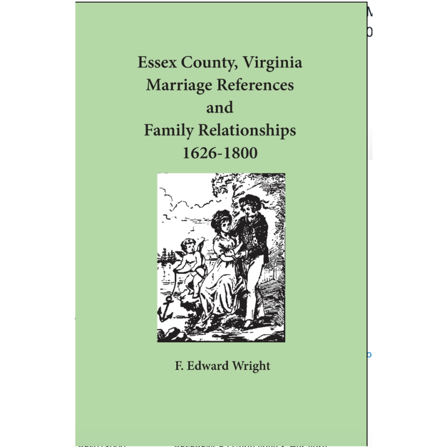 Essex County, Virginia Marriage References and Family Relationships 1626-1800