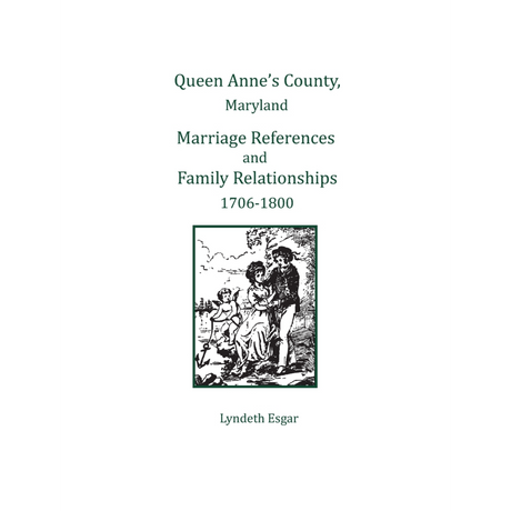 Queen Anne's County, Maryland Marriage References and Family Relationships, 1708-1800