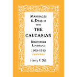 Marriages and Deaths from The Caucasian, Shreveport, Louisiana, 1903-1913