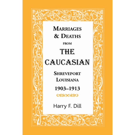 Marriages and Deaths from The Caucasian, Shreveport, Louisiana, 1903-1913