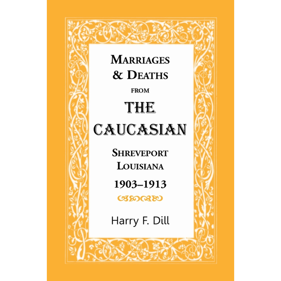 Marriages and Deaths from The Caucasian, Shreveport, Louisiana, 1903-1913