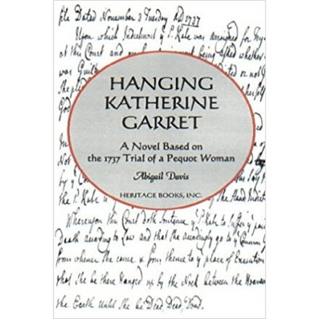 Hanging Katherine Garrett: A Novel based on the 1737 Trial of a Pequot Woman