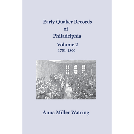 Early Quaker Records of Philadelphia, Pennsylvania, Volume 2: 1751-1800