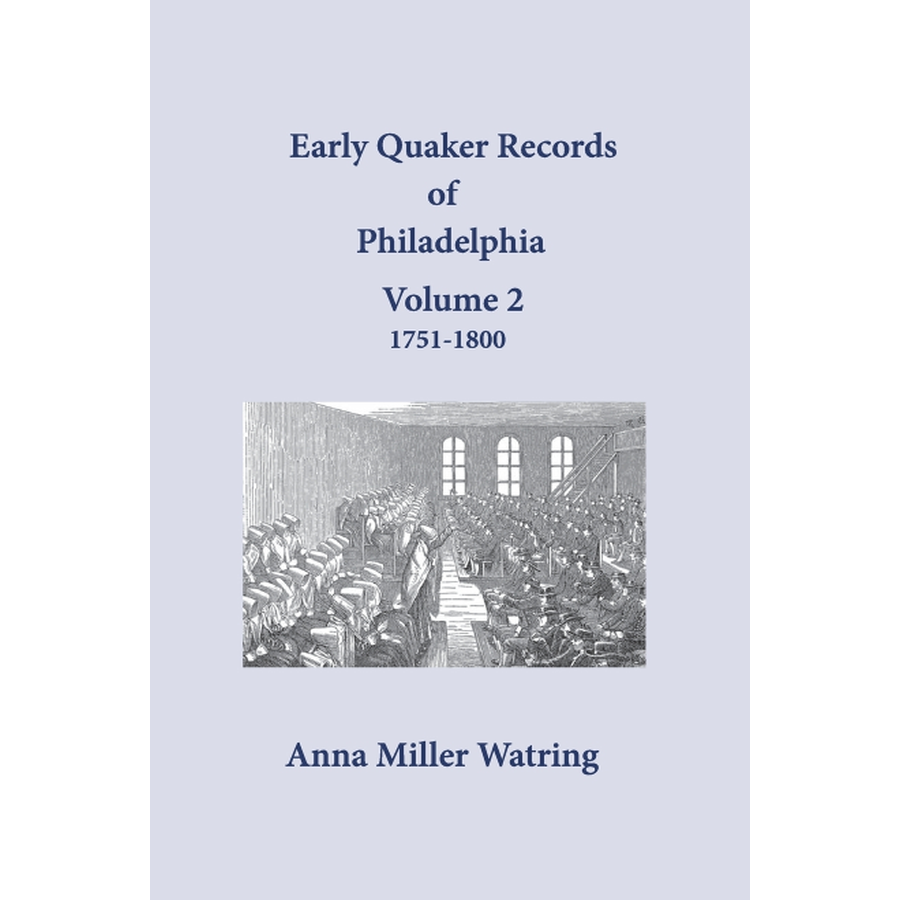 Early Quaker Records of Philadelphia, Pennsylvania, Volume 2: 1751-1800