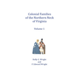 Colonial Families of the Northern Neck of Virginia, Volume 1