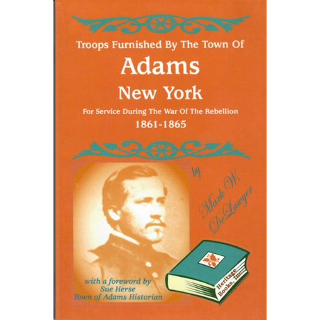 Troops Furnished By The Town of Adams, New York, For Service During the War of the Rebellion, 1861-1865 ix
