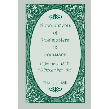 Appointments of Postmasters in Louisiana, 12 January 1827-28 December 1892