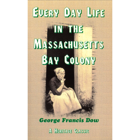 Every Day Life in the Massachusetts Bay Colony