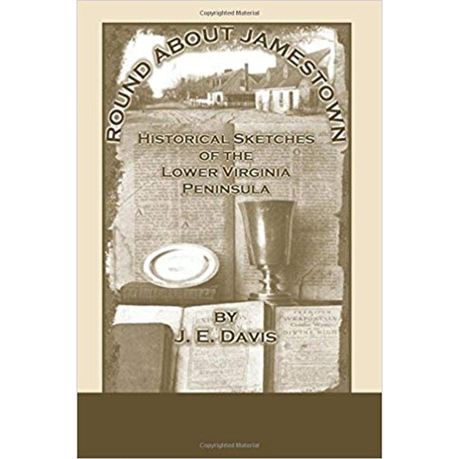 Round About Jamestown: Historical Sketches of the Lower Virginia Peninsula