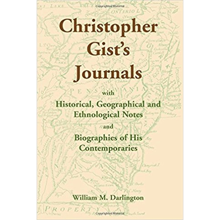 Christopher Gist's Journals with Historical, Geographical and Ethnological Notes and Biographies of his Contemporaries