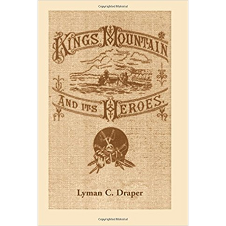 King's Mountain and its Heroes: History of the Battle of King's Mountain, October 7, 1780